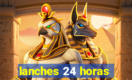 lanches 24 horas